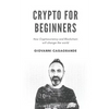 Crypto for Beginners: How Cryptocurrency and Blockchain Will Change the World - Paperback