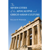 The Seven Cities of the Apocalypse and Greco-Asian Culture - Paperback