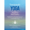 Therapeutic Yoga for Trauma Recovery: Applying the Principles of Polyvagal Theory for Self-Discovery, Embodied Healing, and Meaningful Change - Paperback