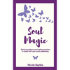 Soul Magic: Spiritual guidance and healing practices to assist with your soul's awakening. - Paperback