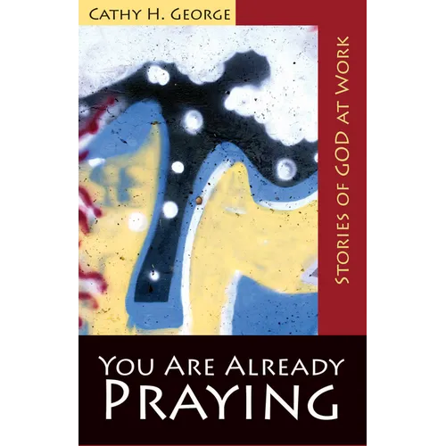 You Are Already Praying: Stories of God at Work - Paperback