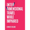 Interdimensional Travel While Impaired - Paperback
