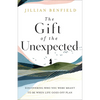 The Gift of the Unexpected: Discovering Who You Were Meant to Be When Life Goes Off Plan - Paperback