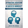 Affirmations, Meditation, & Hypnosis For Positivity & A Success Mindset: Power Of Thought To Create A Millionaire Mind, Manifest Wealth, Abundance, Be - Paperback