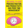 Methods to Cure Procrastination, Bad Productivity, and Poor Time Management: Learn How to Stop Procrastinating with a Simple Equation, Made to Increas - Paperback