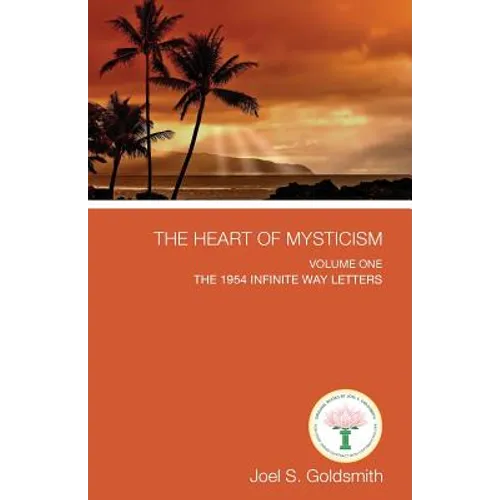 The Heart of Mysticism: Volume I - The 1954 Infinite Way Letters - Paperback