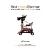 First Time Director: How to Make Your Breakthrough Movie - Paperback
