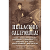 Hellacious California!: Tales of Rascality, Revelry, Dissipation, and Depravity, and the Birth of the Golden State - Paperback