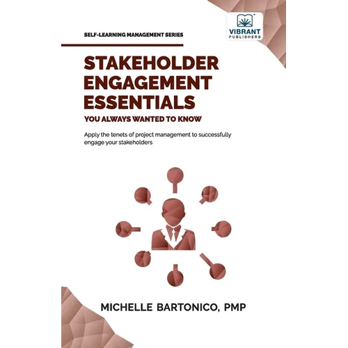 Stakeholder Engagement Essentials You Always Wanted To Know: A Practical Guide to Stakeholder Mapping, Engagement Plans, and Managing Project Stakehol - Paperback
