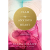 Calm My Anxious Heart: A Woman's Guide to Finding Contentment - Paperback