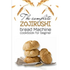 The Complete Zojirushi Bread Machine Cookbook For Beginer: Meal Prep For Weight Loss Female - Paperback
