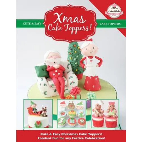 Xmas Cake Toppers! Cute & Easy Christmas Cake Toppers! Fondant Fun for any Festive Celebration! - Paperback