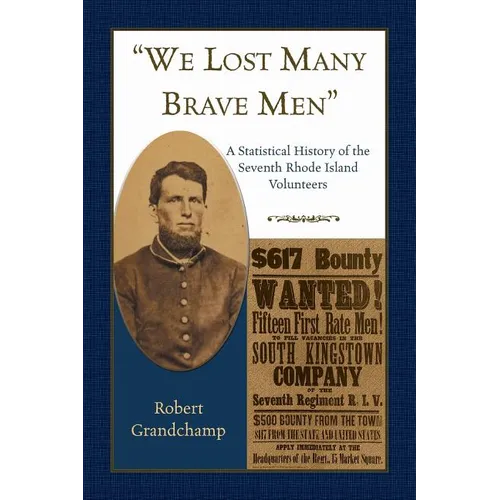"We Lost Many Brave Men": A Statistical History of the Seventh Rhode Island Volunteers - Paperback