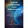 Guía de Astronomía para Principiantes: Guía Rápida sobre las estrellas y el universo con ejercicios prácticos para principiantes de astronomía. - Paperback