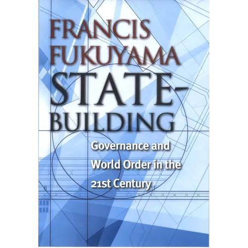 State-Building: Governance and World Order in the 21st Century - Hardcover