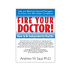 Fire Your Doctor!: How to Be Independently Healthy - Paperback