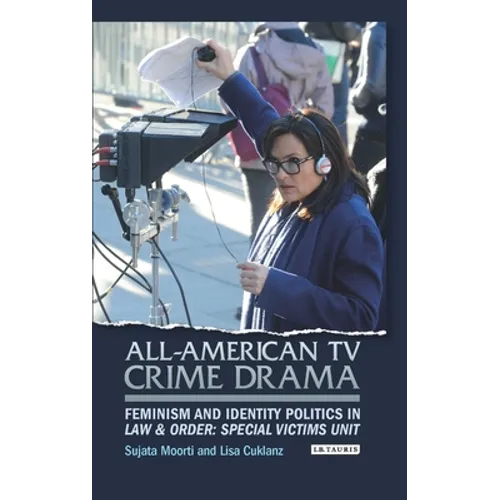 All-American TV Crime Drama: Feminism and Identity Politics in Law and Order: Special Victims Unit - Paperback