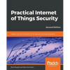 Practical Internet of Things Security, Second Edition: Design a security framework for an Internet connected ecosystem - Paperback
