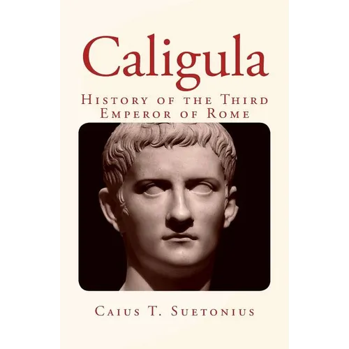Caligula: History of the Third Emperor of Rome - Paperback