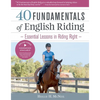 40 Fundamentals of English Riding: Essential Lessons in Riding Right - Hardcover