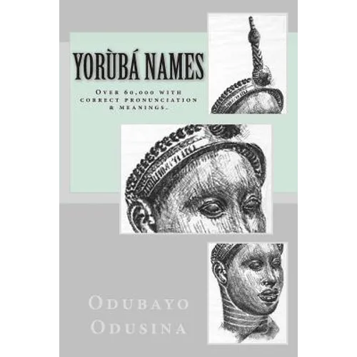 Yorùbá Names: (Over 60,000 with correct pronunciation & meanings.) - Paperback
