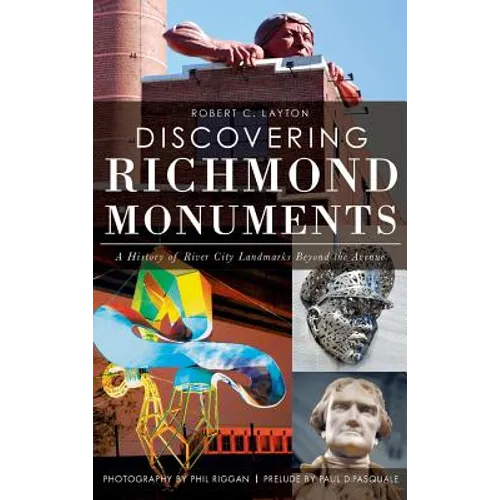 Discovering Richmond Monuments: A History of River City Landmarks Beyond the Avenue - Hardcover