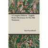 A Complete Hebrew - English Pocket Dictionary To The Old Testament - Paperback
