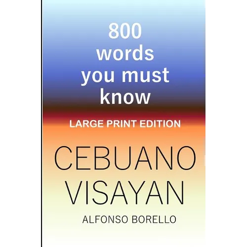 Cebuano Visayan: 800 Words You Must Know (Large Print Edition) - Paperback