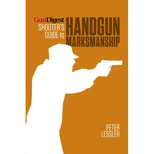Gun Digest Shooter's Guide to Handgun Marksmanship - Paperback