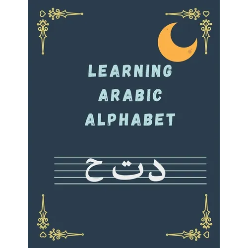 Learning ARABIC ALPHABET: Arabic Writing Alphabet Workbook Practice For Kindergarteners Arabic Slanted Calligraphy and Picture Space, Letters, C - Paperback