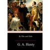 By Pike and Dyke: a Tale of the Rise of the Dutch Republic - Paperback