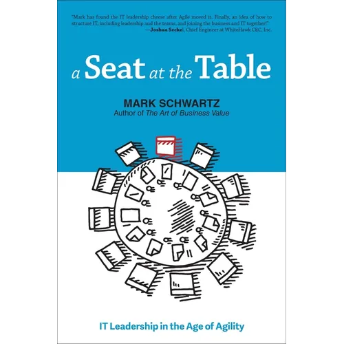 A Seat at the Table: IT Leadership in the Age of Agility - Paperback