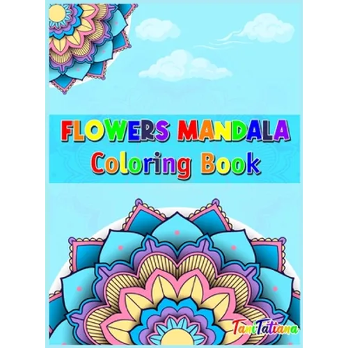 Flowers Mandala Coloring Book: Adult Relaxing and Stress Relieving Floral Art Coloring Book, Beautiful Flowers Mandalas Coloring Book - Hardcover