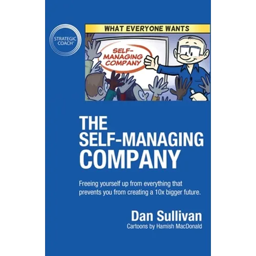 The Self-Managing Company: Freeing yourself up from everything that prevents you from creating a 10x bigger future. - Paperback