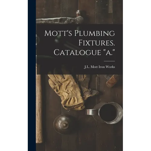 Mott's Plumbing Fixtures. Catalogue "a." - Hardcover