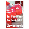 So, You Want to Be a Pilot - Paperback