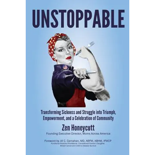 Unstoppable: Transforming Sickness and Struggle into Triumph, Empowerment and a Celebration of Community - Paperback