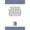 Prison Life and Reflections; or, A Narrative of the Arrest, Trial, Conviction, Imprisonment, Treatment, Observations, Reflections, and Deliverance of - Paperback