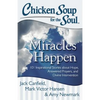 Chicken Soup for the Soul: Miracles Happen: 101 Inspirational Stories about Hope, Answered Prayers, and Divine Intervention - Paperback