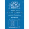 A Free and Regulated Press: Defending Coercive Independent Press Regulation - Paperback
