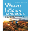 The Ultimate Trail Running Handbook: Get Fit, Confident and Skilled-Up to Go from 5k to 50k - Paperback