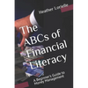 The ABCs of Financial Literacy: A Beginner's Guide to Money Management - Paperback