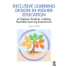 Inclusive Learning Design in Higher Education: A Practical Guide to Creating Equitable Learning Experiences - Paperback