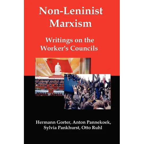 Non-Leninist Marxism: Writings on the Worker's Councils - Paperback