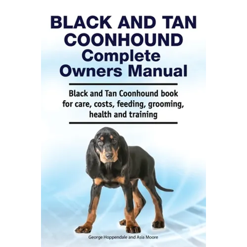 Black and Tan Coonhound Complete Owners Manual. Black and Tan Coonhound book for care, costs, feeding, grooming, health and training. - Paperback