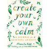 Create Your Own Calm: A Journal for Quieting Anxiety - Paperback