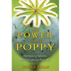 The Power of the Poppy: Harnessing Nature's Most Dangerous Plant Ally - Paperback