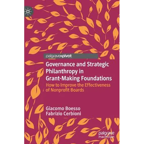 Governance and Strategic Philanthropy in Grant-Making Foundations: How to Improve the Effectiveness of Nonprofit Boards - Hardcover