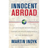 Innocent Abroad: An Intimate Account of American Peace Diplomacy in the Middle East - Paperback
