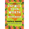 Unfuck Your Worth Workbook: Manage Your Money, Value Your Own Labor, and Stop Financial Freakouts in a Capitalist Hellscape - Paperback